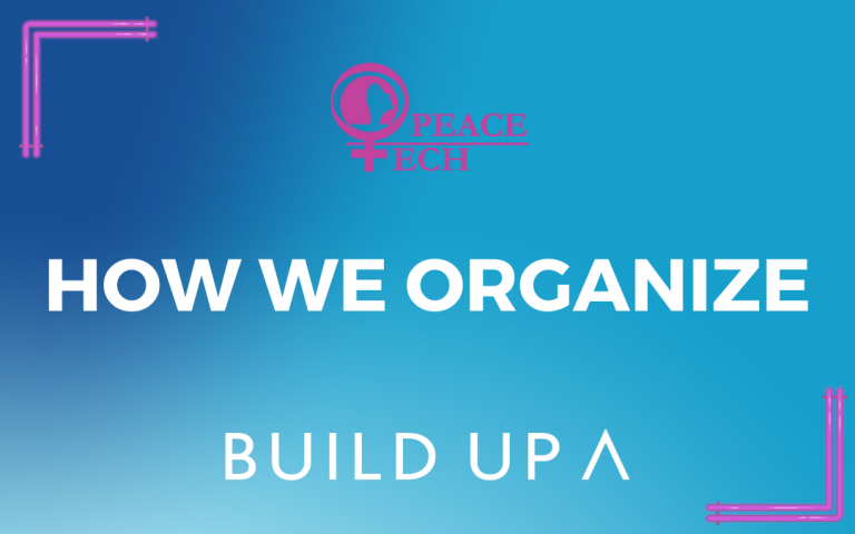 HOW WE ORGANIZE Women4peacetech and Build Peace collaboration